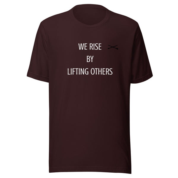 We rise by lifting others  t-shirt